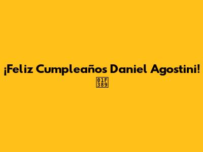 ¡Feliz Cumpleaños Daniel Agostini! 🎉