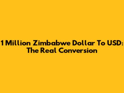 1 Million Zimbabwe Dollar To USD: The Real Conversion