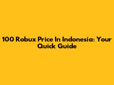100 Robux Price In Indonesia: Your Quick Guide