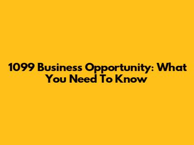 1099 Business Opportunity: What You Need To Know