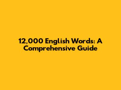 12,000 English Words: A Comprehensive Guide