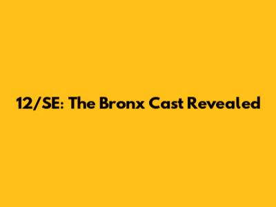 12/SE: The Bronx Cast Revealed
