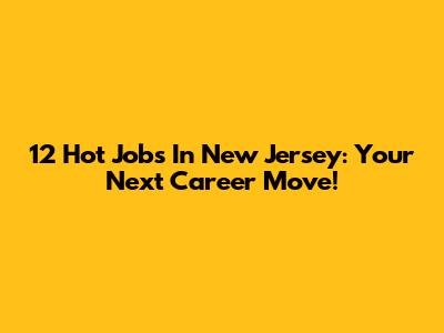12 Hot Jobs In New Jersey: Your Next Career Move!