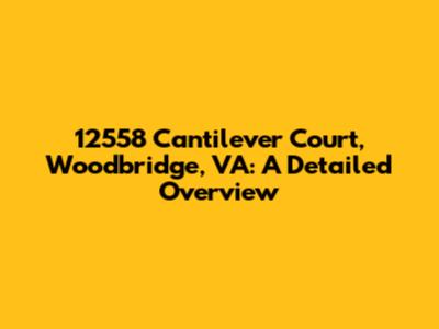 12558 Cantilever Court, Woodbridge, VA: A Detailed Overview