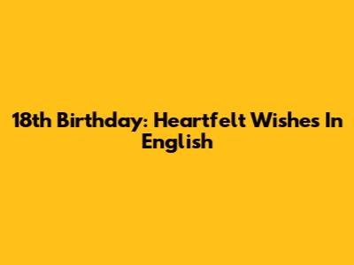 18th Birthday: Heartfelt Wishes In English