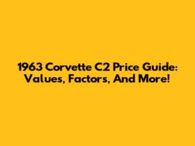 1963 Corvette C2 Price Guide: Values, Factors, And More!