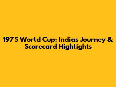 1975 World Cup: India's Journey & Scorecard Highlights