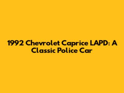 1992 Chevrolet Caprice LAPD: A Classic Police Car