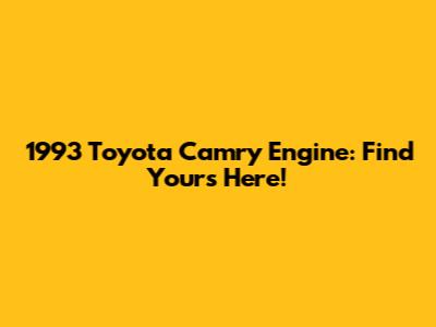 1993 Toyota Camry Engine: Find Yours Here!