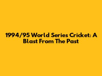 1994/95 World Series Cricket: A Blast From The Past