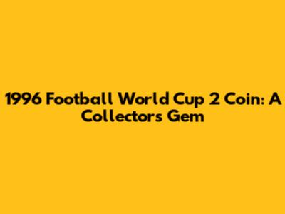 1996 Football World Cup 2 Coin: A Collector's Gem