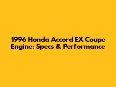 1996 Honda Accord EX Coupe Engine: Specs & Performance