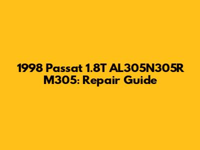 1998 Passat 1.8T AL305N305R M305: Repair Guide