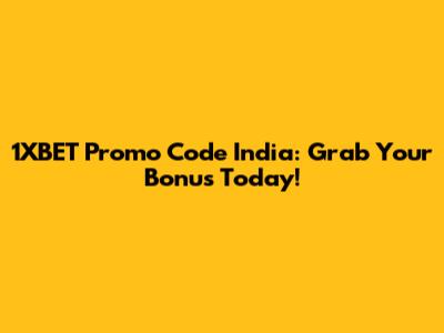 1XBET Promo Code India: Grab Your Bonus Today!