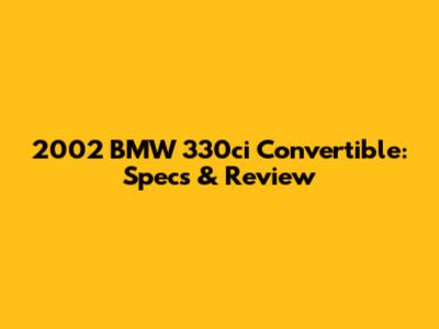 2002 BMW 330ci Convertible: Specs & Review