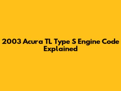 2003 Acura TL Type S Engine Code Explained