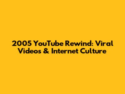2005 YouTube Rewind: Viral Videos & Internet Culture