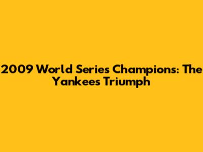 2009 World Series Champions: The Yankees' Triumph