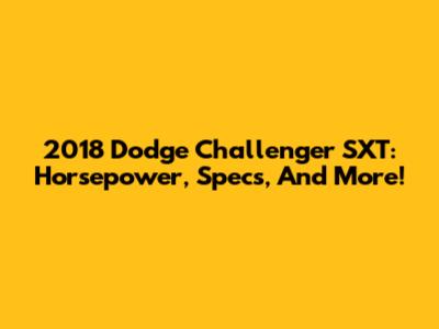 2018 Dodge Challenger SXT: Horsepower, Specs, And More!