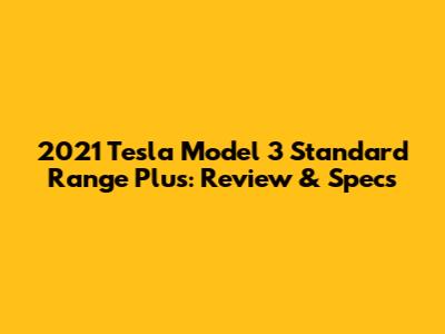 2021 Tesla Model 3 Standard Range Plus: Review & Specs