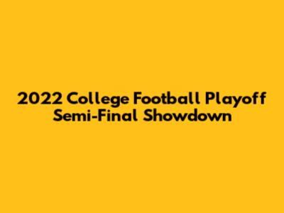 2022 College Football Playoff Semi-Final Showdown
