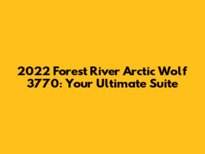 2022 Forest River Arctic Wolf 3770: Your Ultimate Suite