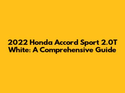 2022 Honda Accord Sport 2.0T White: A Comprehensive Guide