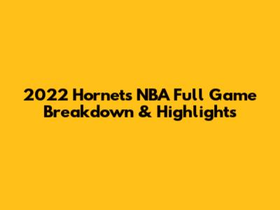2022 Hornets NBA Full Game Breakdown & Highlights