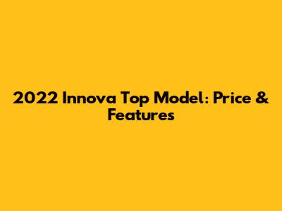 2022 Innova Top Model: Price & Features