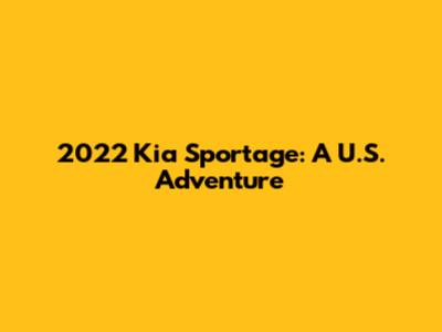 2022 Kia Sportage: A U.S. Adventure