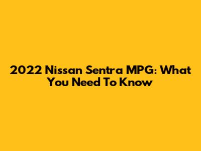 2022 Nissan Sentra MPG: What You Need To Know