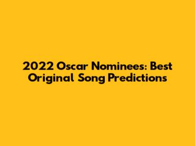 2022 Oscar Nominees: Best Original Song Predictions