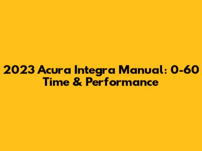 2023 Acura Integra Manual: 0-60 Time & Performance