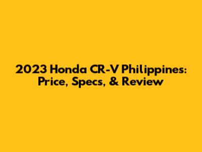 2023 Honda CR-V Philippines: Price, Specs, & Review