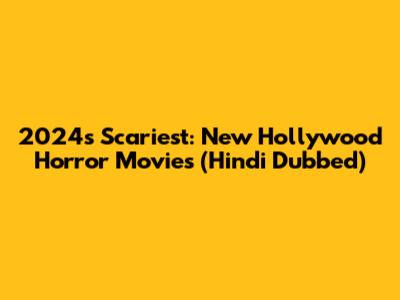 2024's Scariest: New Hollywood Horror Movies (Hindi Dubbed)