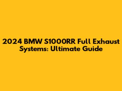 2024 BMW S1000RR Full Exhaust Systems: Ultimate Guide