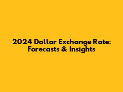 2024 Dollar Exchange Rate: Forecasts & Insights