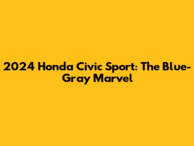2024 Honda Civic Sport: The Blue-Gray Marvel