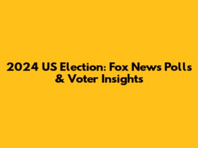 2024 US Election: Fox News Polls & Voter Insights