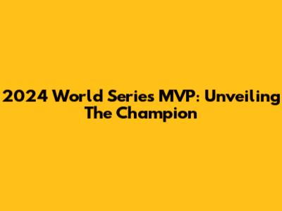 2024 World Series MVP: Unveiling The Champion