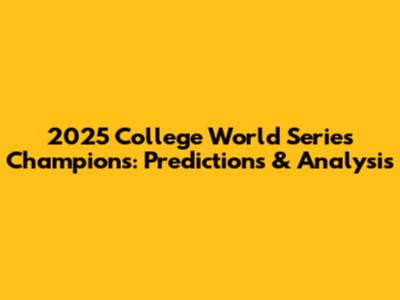 2025 College World Series Champions: Predictions & Analysis