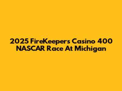 2025 FireKeepers Casino 400 NASCAR Race At Michigan