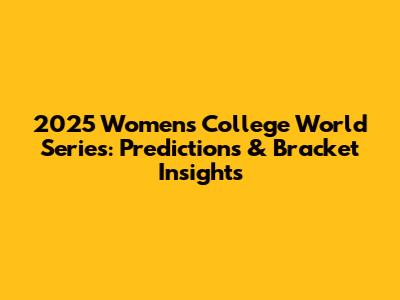 2025 Women's College World Series: Predictions & Bracket Insights