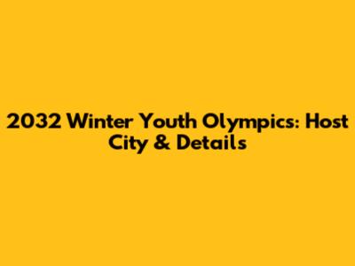2032 Winter Youth Olympics: Host City & Details