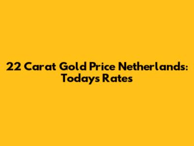 22 Carat Gold Price Netherlands: Today's Rates