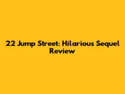22 Jump Street: Hilarious Sequel Review