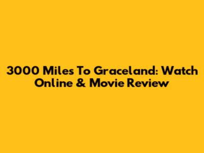 3000 Miles To Graceland: Watch Online & Movie Review