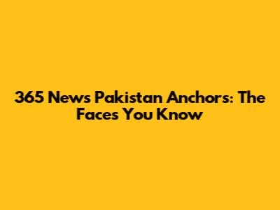 365 News Pakistan Anchors: The Faces You Know