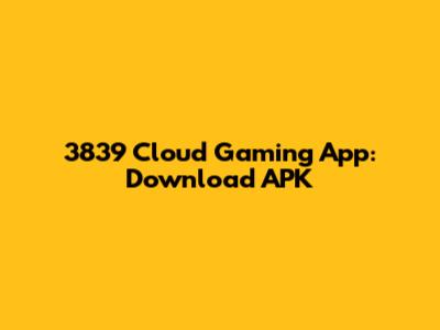 3839 Cloud Gaming App: Download APK