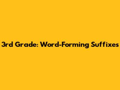 3rd Grade: Word-Forming Suffixes